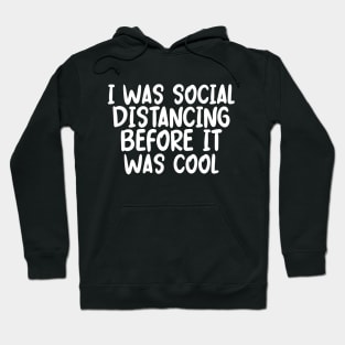 I Was Social Distancing Before It Was Cool Hoodie